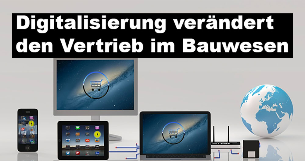Digitalisierung verändert den Vertrieb im Bauwesen